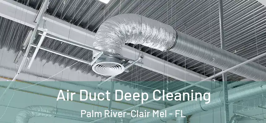 Air Duct Deep Cleaning Palm River-Clair Mel - FL
