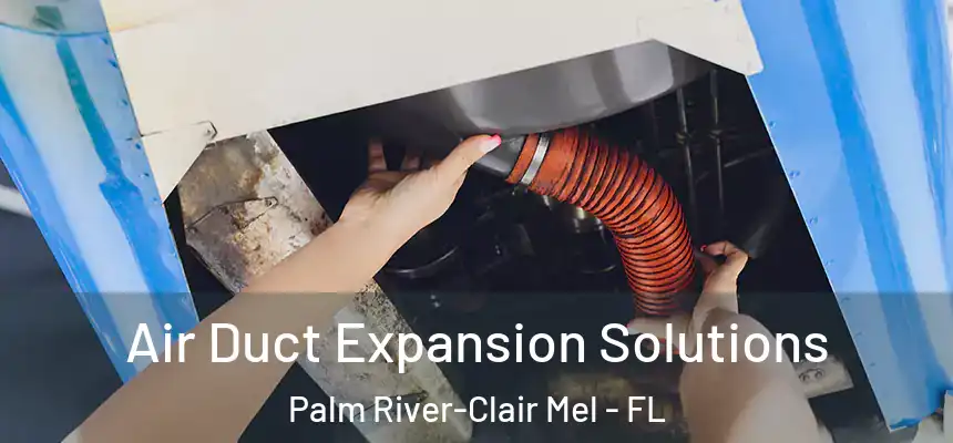 Air Duct Expansion Solutions Palm River-Clair Mel - FL