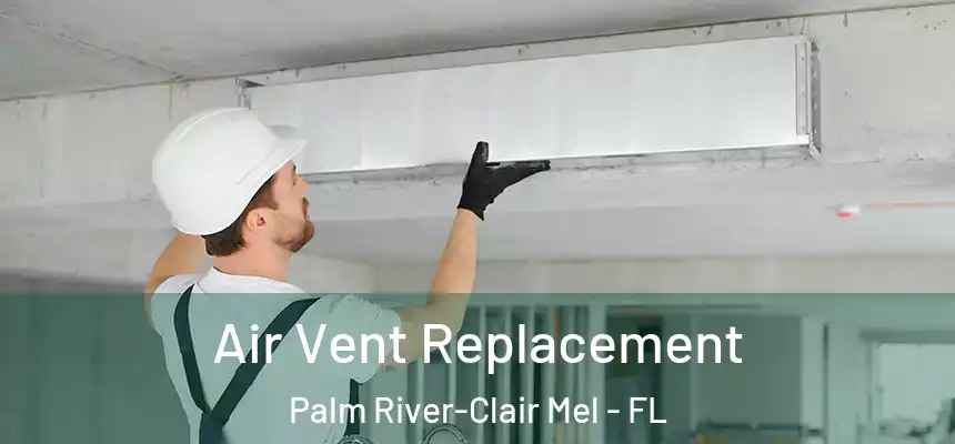 Air Vent Replacement Palm River-Clair Mel - FL