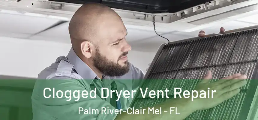 Clogged Dryer Vent Repair Palm River-Clair Mel - FL