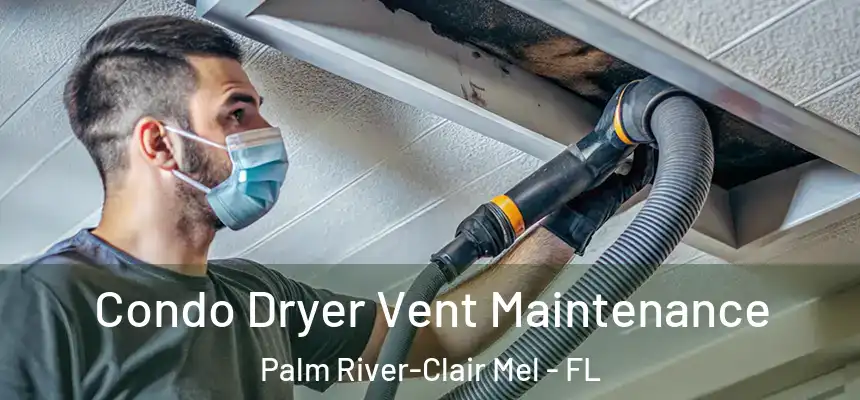 Condo Dryer Vent Maintenance Palm River-Clair Mel - FL