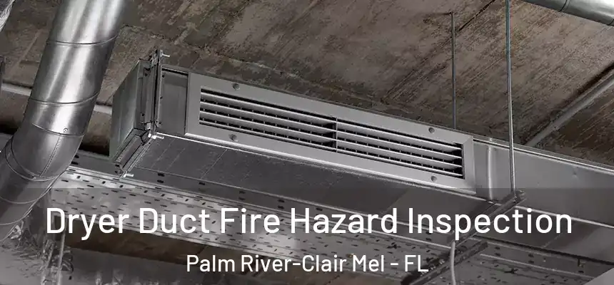 Dryer Duct Fire Hazard Inspection Palm River-Clair Mel - FL