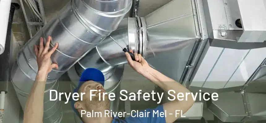 Dryer Fire Safety Service Palm River-Clair Mel - FL