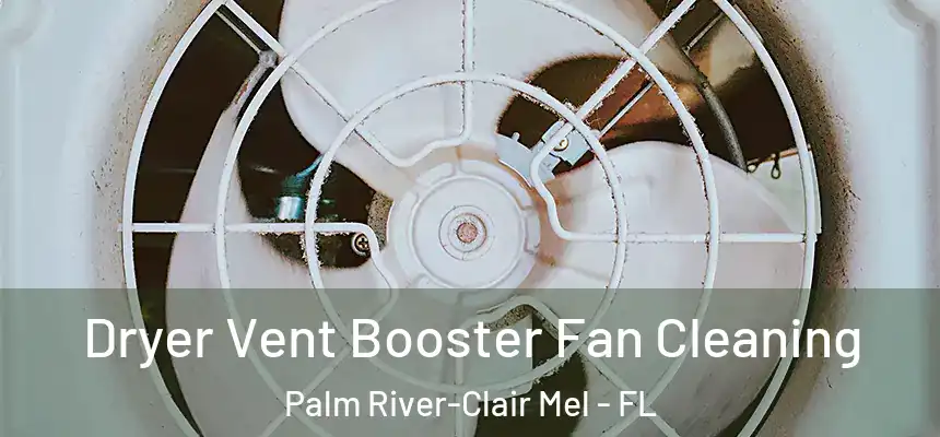 Dryer Vent Booster Fan Cleaning Palm River-Clair Mel - FL