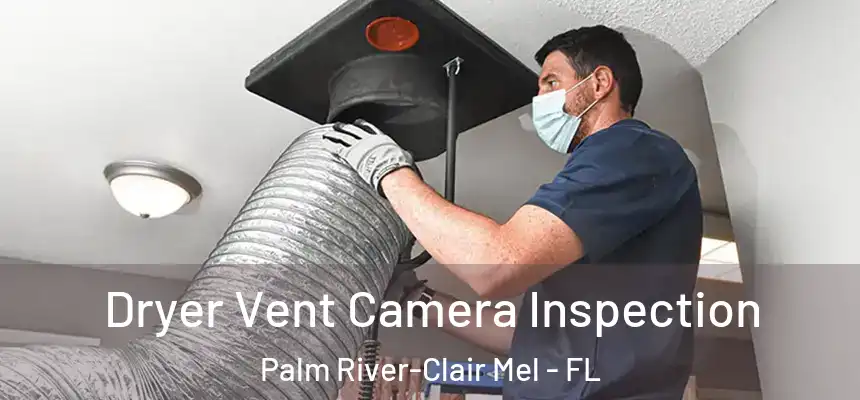 Dryer Vent Camera Inspection Palm River-Clair Mel - FL