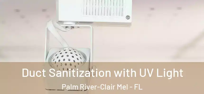 Duct Sanitization with UV Light Palm River-Clair Mel - FL