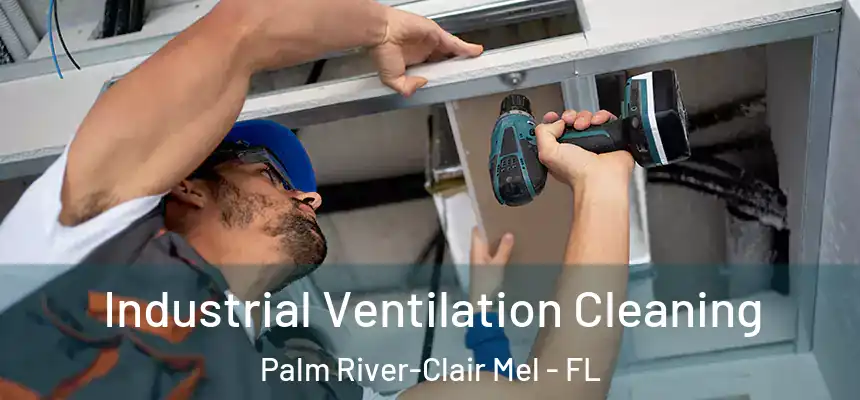 Industrial Ventilation Cleaning Palm River-Clair Mel - FL