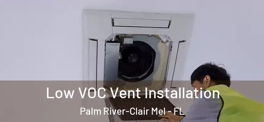 Low VOC Vent Installation Palm River-Clair Mel - FL