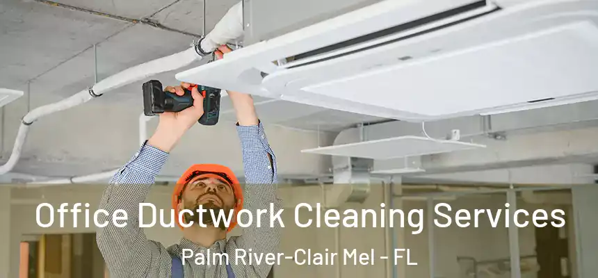 Office Ductwork Cleaning Services Palm River-Clair Mel - FL