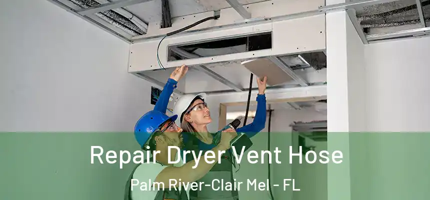 Repair Dryer Vent Hose Palm River-Clair Mel - FL