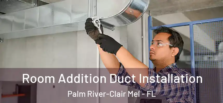Room Addition Duct Installation Palm River-Clair Mel - FL