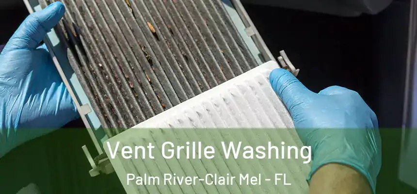Vent Grille Washing Palm River-Clair Mel - FL